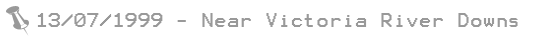 13.07.1999 - Near Victoria River Downs