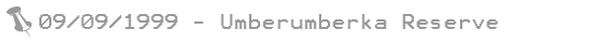 09.09.1999 - Umberumberka Reserve